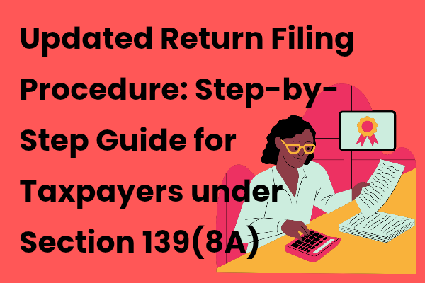 Updated Income Tax Return Filing Process Under Section 139(8A)