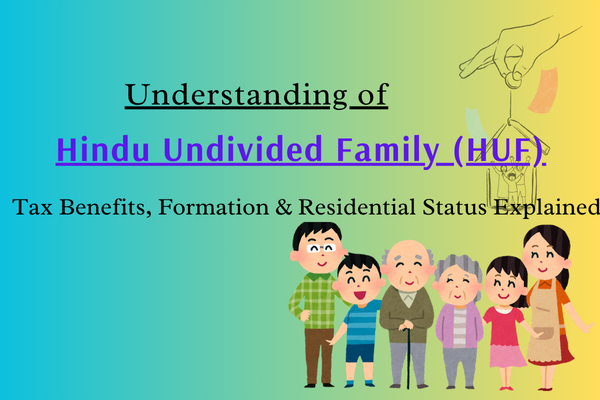 Understanding of Hindu Undivided Family (HUF): Tax Benefits, Formation, and Residential Status Explained