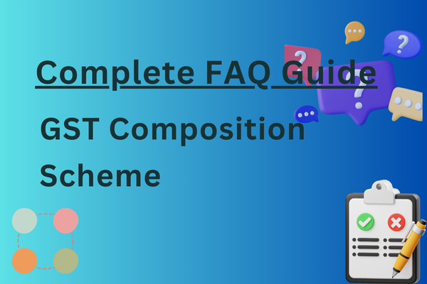 GST Composition Scheme: Complete FAQ Guide for Opt-In, Conversion, Compliance & Filing
