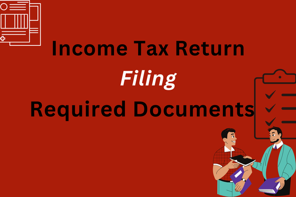 Income Tax Return Filing: Mandatory Rules and Documents Required (FY 2024-25)