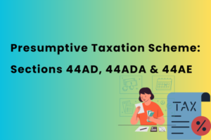 Presumptive Taxation Scheme: Guide to Sections 44AD, 44ADA & 44AE