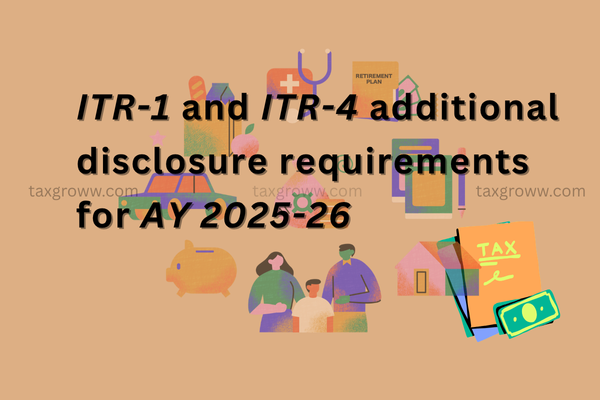 ITR-1 and ITR-4 additional disclosure requirements for AY 2025-26